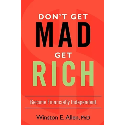 Don't Get Mad, Get Rich: Become Financially Independent - Paperback