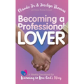 Becoming a Professional Lover: A Weekly Devotional for Learning to Love God's Way - Paperback