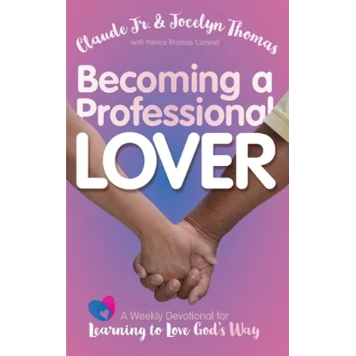 Becoming a Professional Lover: A Weekly Devotional for Learning to Love God's Way - Paperback