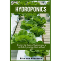 Hydroponics: Explore the basics of hydroponics, a method of growing plants without soil. - Paperback