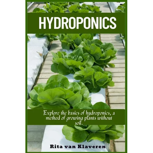 Hydroponics: Explore the basics of hydroponics, a method of growing plants without soil. - Paperback