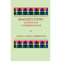 Maggie's Story: Teachings of a Cherokee Healer - Paperback