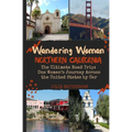 Wandering Woman Northern California: The Ultimate Road Trip: One Woman's Journey Across the United States by Car - Paperback