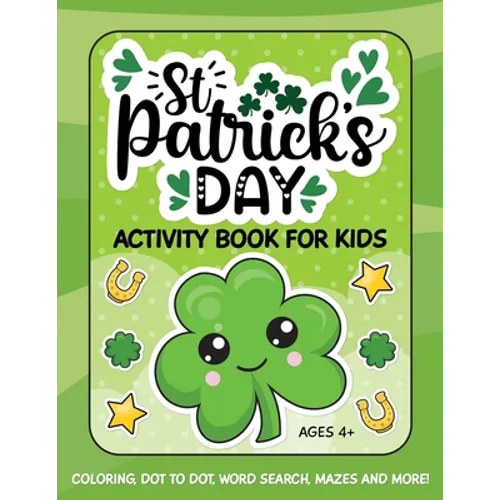 St. Patrick's Day Activity Book for Kids: Coloring, Dot to Dot, Word Search, Mazes and More - Paperback