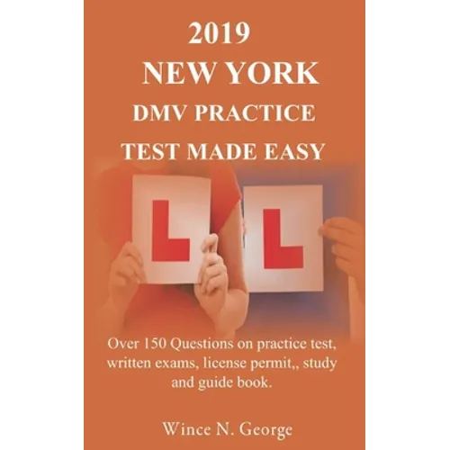 2019 New York DMV Practice Test made Easy: Over 150 Questions on practice test, written exams, license permit, study and guide book - Paperback