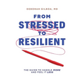 From Stressed to Resilient: The Guide to Handle More and Feel It Less - Paperback