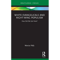 White Evangelicals and Right-Wing Populism: How Did We Get Here? - Paperback