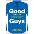 Good Guys: How Men Can Be Better Allies for Women in the Workplace - Hardcover