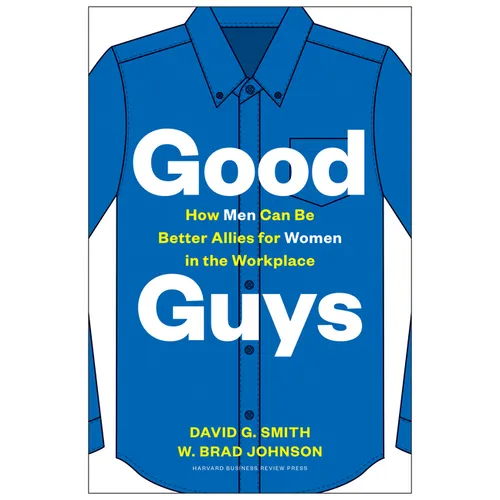 Good Guys: How Men Can Be Better Allies for Women in the Workplace - Hardcover