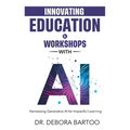 Innovating Education & Workshops With AI: Harnessing Generative AI for Impactful Learning - Paperback