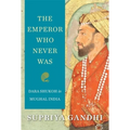 The Emperor Who Never Was: Dara Shukoh in Mughal India - Hardcover