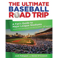 Ultimate Baseball Road Trip: A Fan's Guide to Major League Stadiums - Paperback