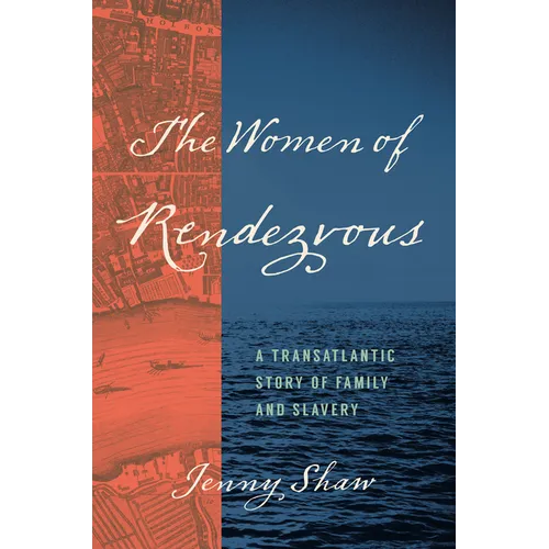 The Women of Rendezvous: A Transatlantic Story of Family and Slavery - Hardcover