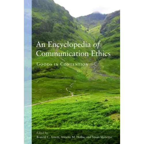 An Encyclopedia of Communication Ethics: Goods in Contention - Paperback