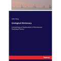 Urological Dictionary: Containing an Explanation of Numerous Technical Terms - Paperback