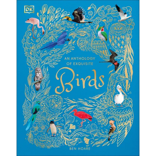 An Anthology of Exquisite Birds: Discover the Beauty of the Avian World - Hardcover