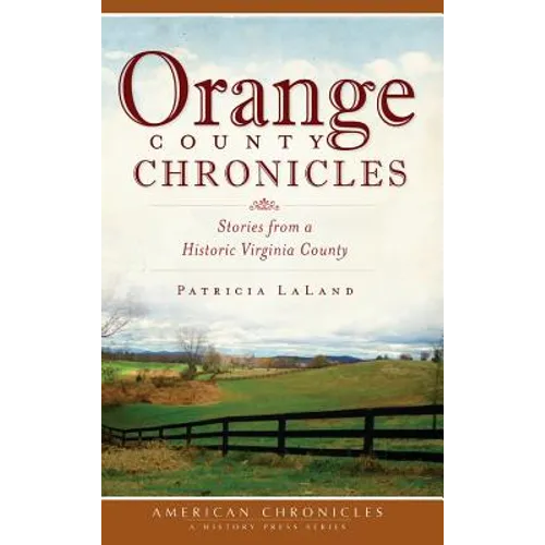Orange County Chronicles: Stories from a Historic Virginia County - Hardcover