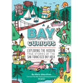 Bay Curious: Exploring the Hidden True Stories of the San Francisco Bay Area - Paperback