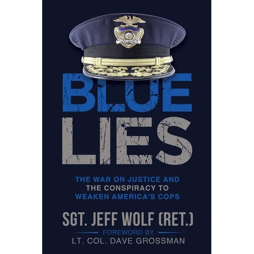 Blue Lies: The War on Justice and the Conspiracy to Weaken America's Cops - Paperback