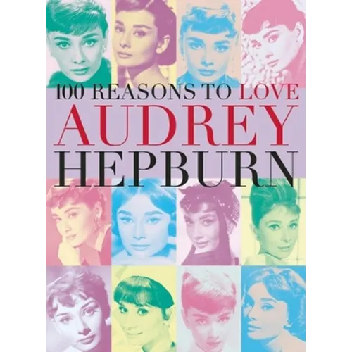 100 Reasons to Love Audrey Hepburn - Paperback