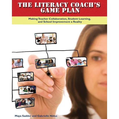 The Literacy Coach's Game Plan: Making Teacher Collaboration, Student Learning, - Paperback