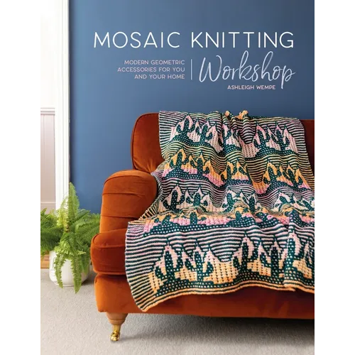 Mosaic Knitting Workshop: Modern Geometric Accessories for You and Your Home - Paperback