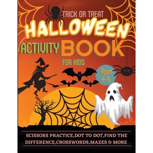 Halloween Activity Book for Kids Ages 4-8: A Spooky, Scary and Fun Workbook for Happy Halloween Scissor Practice, Dot to Dot, Handwriting Practice, Fi - Paperback