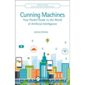Cunning Machines: Your Pocket Guide to the World of Artificial Intelligence - Paperback