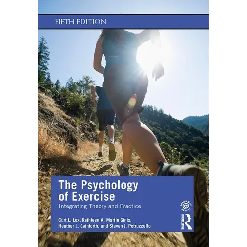 The Psychology of Exercise: Integrating Theory and Practice - Paperback