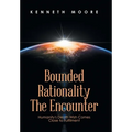 Bounded Rationality the Encounter: Humanity's Death Wish Comes Close to Fulfilment - Hardcover