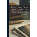 Selections From The Characters, Reflexions and Maxims - Hardcover