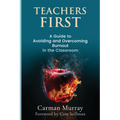 Teacher's First: A Guide to Avoiding and Overcoming Burnout in the Classroom - Paperback
