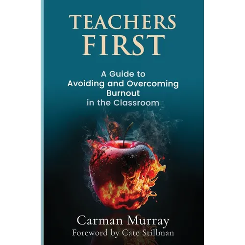 Teacher's First: A Guide to Avoiding and Overcoming Burnout in the Classroom - Paperback