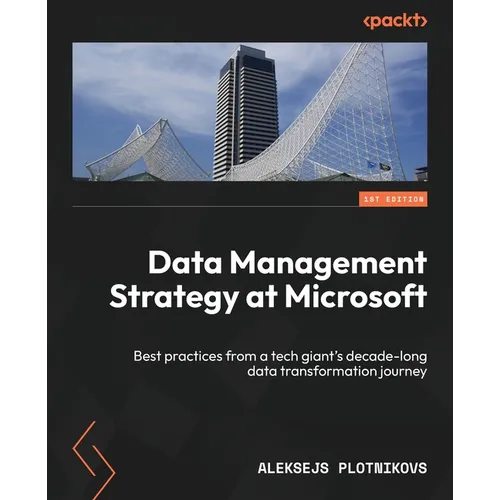 Data Management Strategy at Microsoft: Best practices from a tech giant's decade-long data transformation journey - Paperback