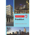 Frankfurt Travel Guide: Where to Go & What to Do - Paperback