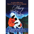 Mary Had a Baby: An Advent Bible Study Based on African American Spirituals - Paperback