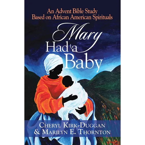 Mary Had a Baby: An Advent Bible Study Based on African American Spirituals - Paperback