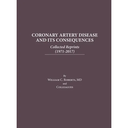 Coronary Artery Disease and Its Consequences: Collected Reprints: Collected Reprints - Hardcover