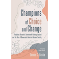 Champions of Choice and Change: Religious Dissent in Seventeenth-Century England and the Rise of Democratic Ideals in Western Society - Hardcover
