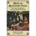 Hints on Household Taste: The Classic Handbook of Victorian Interior Decoration - Paperback