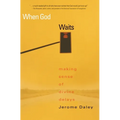 When God Waits: Making Sense of Divine Delays - Paperback