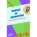 Manual de Badminton: Mucho Mas Que Una Guia - Paperback