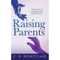 Raising Parents: The Journey of Caregiving Amid Perilous Times - Hardcover