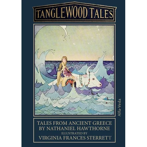 Tanglewood Tales: Tales from ancient Greece - Illustrated by Virginia Frances Sterrett - Paperback