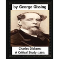 Charles Dickens: A Critical Study (1898), by George Gissing - Paperback