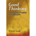 Good Thinking: The Foundations of Probability and Its Applications - Paperback
