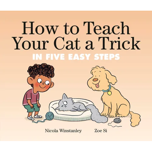 How to Teach Your Cat a Trick: In Five Easy Steps - Hardcover