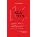 Kill Boxes: Facing the Legacy of US-Sponsored Torture, Indefinite Detention, and Drone Warfare - Paperback