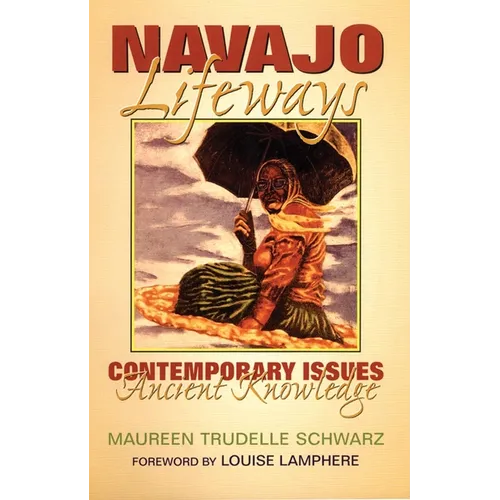 Navajo Lifeways: Contemporary Issues, Ancient Knowledge - Paperback