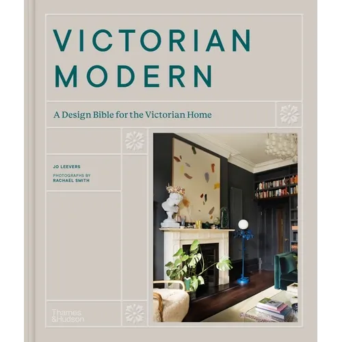 Victorian Modern: A Design Bible for the Victorian Home - Hardcover